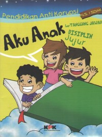 Image of Aku Anak : Bertanggung Jawab, Disiplin, Jujur