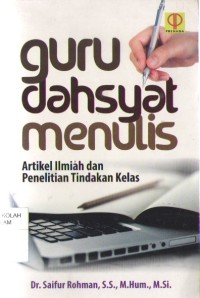 Image of Guru Dahsyat Menulis : Artikel Ilmiah dan Penelitian Tindakna  Kelas