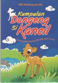 Image of Kumpulan Dongeng Si Kancil : Cerita Binatang Cerdik dan Lucu