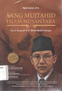 Image of Sang Mujtahid Islam Nusantara : Novel Biografi K.H. Abdul Wahid Hasyim