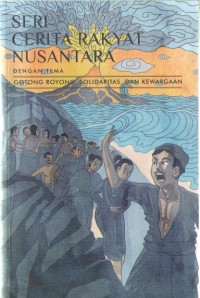 Image of Seri Cerita Rakyat Nusantara : Tema Gotong Royong, Solidaritas, dan Kewargaan
