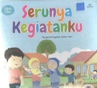Image of Serunya Kegiatanku : Mengenal Kegiatan Sehari-hari